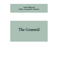 The Grameid: an heroic poem descriptive of the campaign of Viscount Dundee in 1689 and other pieces