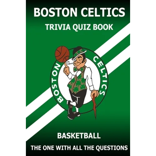 Boston Celtics Triivia Quiz Book: The One With All The Questions