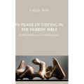 In Praise of Editing in the Hebrew Bible: Collected Essays in Retrospect