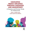 Navigating Media's Influence Through Childhood and Adolescence: A Question and Answer Guide for Professionals