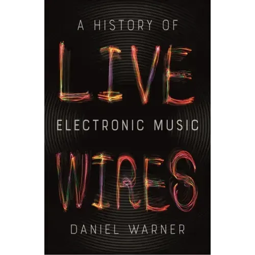 Live Wires: A History of Electronic Music