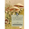 Our Edible Toadstools and Mushrooms: A Selection of Thirty Native Food Varieties, Easily Recognizable by Their Marked Individualities, with Simple Rul
