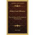 Hitler's Last Offensive: The Full Story Of The Battle Of The Ardennes