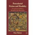 Postcolonial Fiction and Disability: Exceptional Children, Metaphor and Materiality