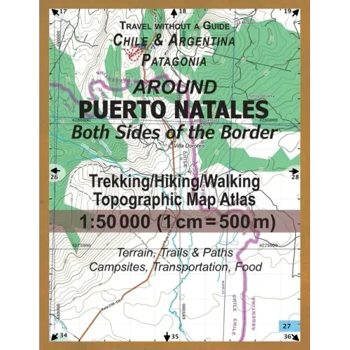 Around Puerto Natales Both Sides of the Border Trekking/Hiking/Walking Topographic Map Atlas 1: 50000 (1cm=500m) Chile & Argentina Patagonia 2017 Terr