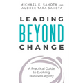 Leading Beyond Change: A Practical Guide to Evolving Business Agility