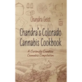 Chandra's Colorado Cannabis Cookbook: A Curiously Creative Cannabis Compliation
