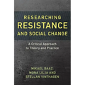 Researching Resistance and Social Change: A Critical Approach to Theory and Practice