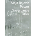 Maja Bajevic: Power Governance Labor