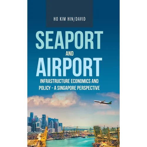 Seaport and Airport Infrastructure Economics and Policy - a Singapore Perspective
