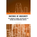 Rhetoric of InSecurity: The Language of Danger, Fear and Safety in National and International Contexts