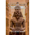 Hyksos Dynasty, Ancient Egypt's Foreign Kings