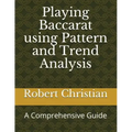 Playing Baccarat Using Pattern and Trend Analysis: A Comprehensive Guide