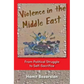 Violence in the Middle East: From Political Struggle to Self-Sacrifice
