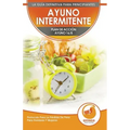 Ayuno Intermitente: El Ayuno Intermitente 16/8 Para Principiantes Plan De Acción - Protocolo Para La Pérdida De Peso Para Hombres Y Mujere