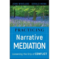 Practicing Narrative Mediation: Loosening the Grip of Conflict