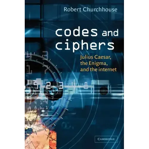 Codes and Ciphers: Julius Caesar, the Enigma, and the Internet