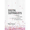 Digital Suffragists: Women, the Web, and the Future of Democracy