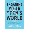 Engaging Your Teen's World: Understanding What Today's Youth Are Thinking, Doing, and Watching