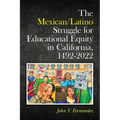 The Mexican/Latino Struggle for Educational Equity in California, 1492-2022