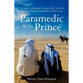 Paramedic to the Prince: A Paramedic's Account of Life Inside the Mysterious World of the Kingdom of Saudi Arabia