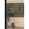 Wisconsin Winnebago Indians and the Mission of the Reformed Church