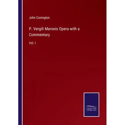 P. Vergili Maronis Opera with a Commentary: Vol. I