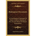 Shakespeare Documents: A Chronological Catalogue of Extant Evidence Relating to the Life and Works of William Shakespeare