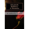Elizabeth Bathory: A Memoire: As Told by Her Court Master, Benedict Deseö