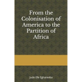 From the colonization OF AMERICA to the partition OF AFRICA