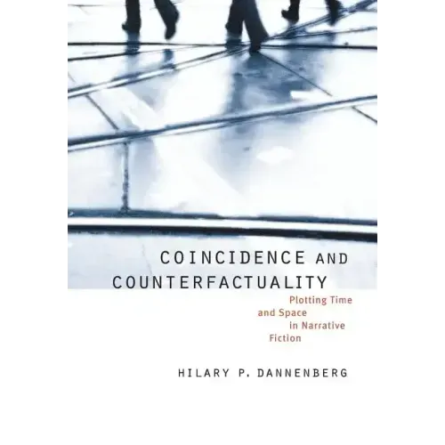 Coincidence and Counterfactuality: Plotting Time and Space in Narrative Fiction