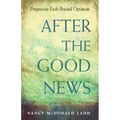 After the Good News: Progressive Faith Beyond Optimism