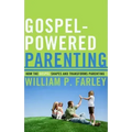Gospel-Powered Parenting: How the Gospel Shapes and Transforms Parenting