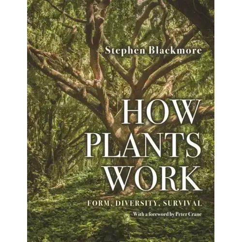 How Plants Work: Form, Diversity, Survival