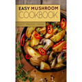 Easy Mushroom Cookbook