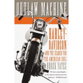 Outlaw Machine: Harley-Davidson and the Search for the American Soul