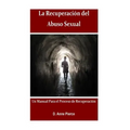 La Recuperacion Del Abuso Sexual: Un Manual para el Proceso de Recuperacion