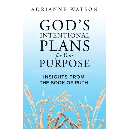 God's Intentional Plans for Your Purpose: Insights from the Book of Ruth