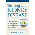Thriving with Kidney Disease: A Practical Guide to Taking Care of Your Kidneys and Yourself