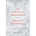 The Political Philosophy of Niccolò Machiavelli