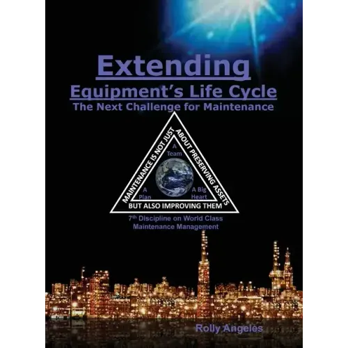 Extending Equipment's Life Cycle - The Next Challenge for Maintenance: 7th Discipline on World Class Maintenance Management