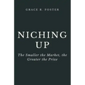 Niching Up: The Smaller the Market, the Greater the Prize