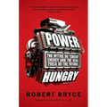 Power Hungry: The Myths of "Green" Energy and the Real Fuels of the Future