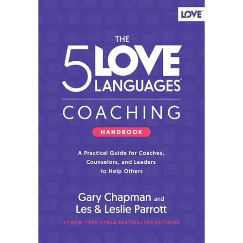 The 5 Love Languages Coaching Handbook: A Practical Guide for Coaches, Counselors, and Leaders to Help Others