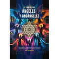 El Libro De Los ángeles Y Arcángeles: Guía Completa De Angelología Práctica Para La Invocación, Manifestación, Auxilio Y Guardia A Través De Los Ángel