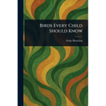 Birds Every Child Should Know