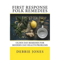 First Response Folk Remedies: Quick Old-Fashioned Folk Remedies