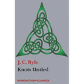 Knots Untied: Being plain statements on disputed points in Religion from the standpoint of an Evangelical Churchman