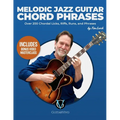 Melodic Jazz Guitar Chord Phrases: Over 200 Chordal Licks, Riffs, Runs, and Phrases for the Jazz Guitarist