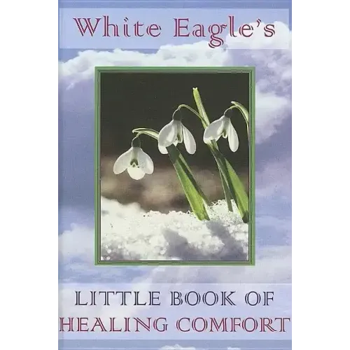 White Eagle's Little Book of Healing Comfort